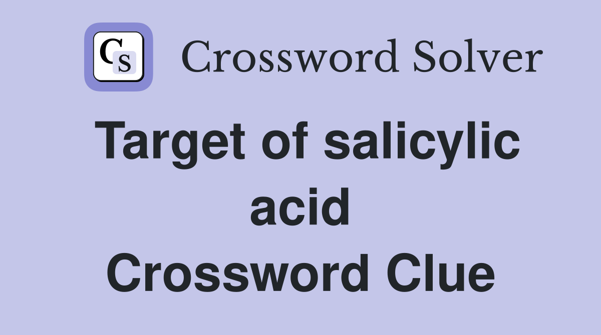 Target of salicylic acid Crossword Clue