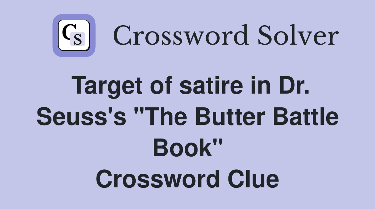 Target of satire in Dr. Seuss's "The Butter Battle Book" Crossword Clue