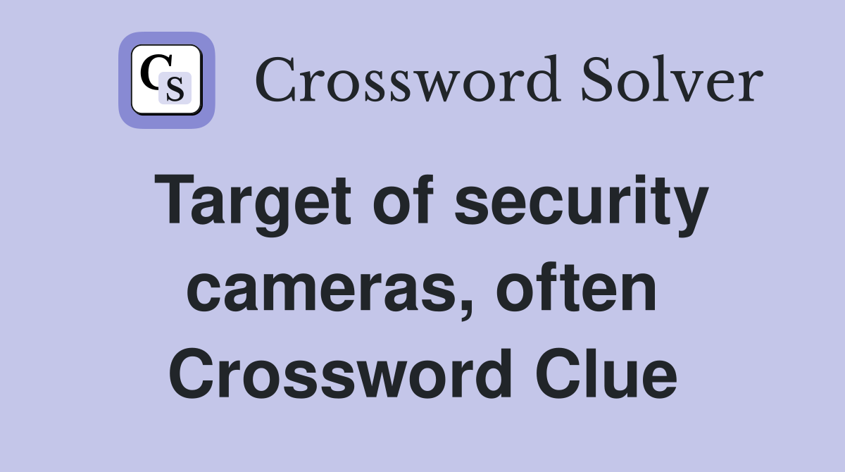 Target of security cameras, often Crossword Clue