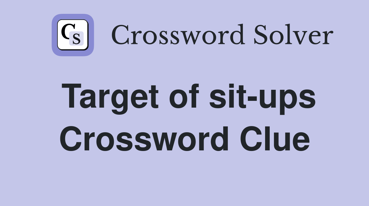 Target of sit-ups Crossword Clue