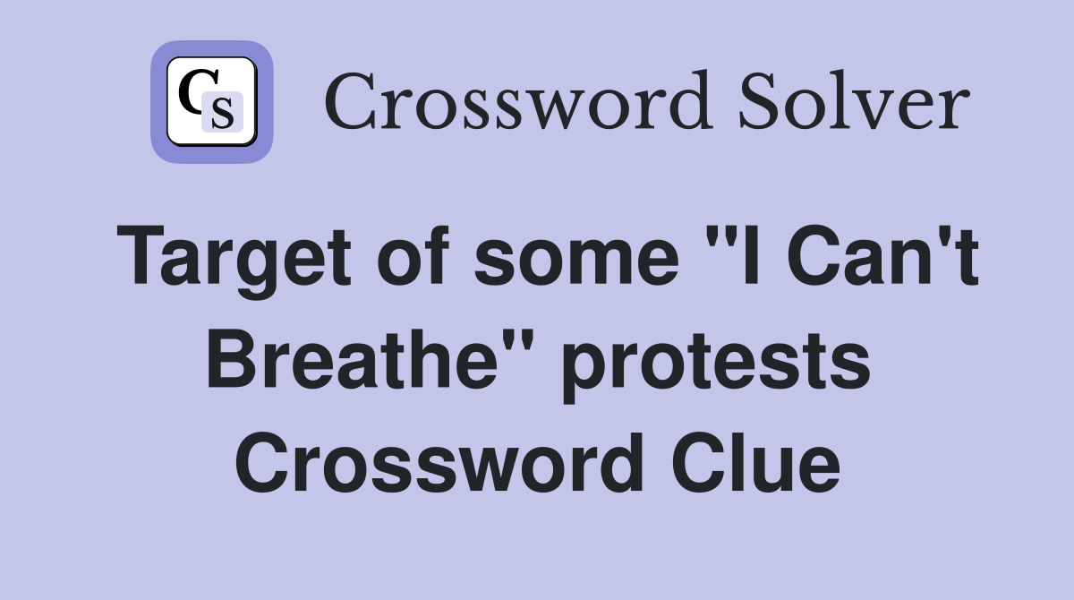 Target of some "I Can't Breathe" protests Crossword Clue