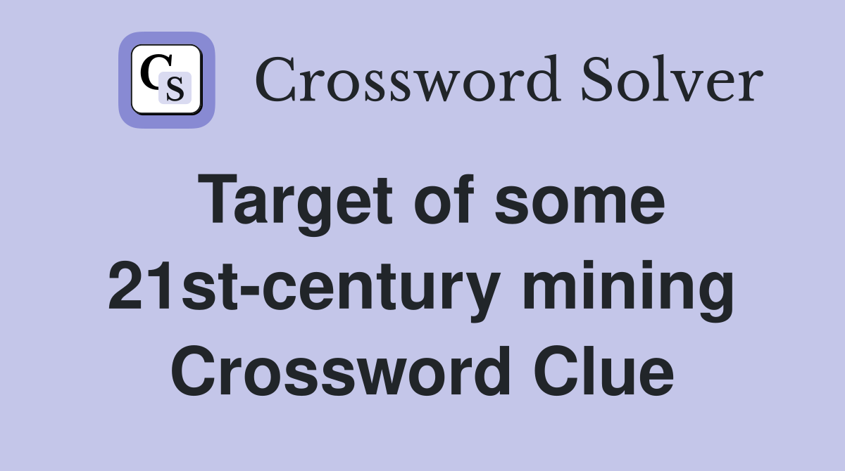 Target of some 21st-century mining Crossword Clue