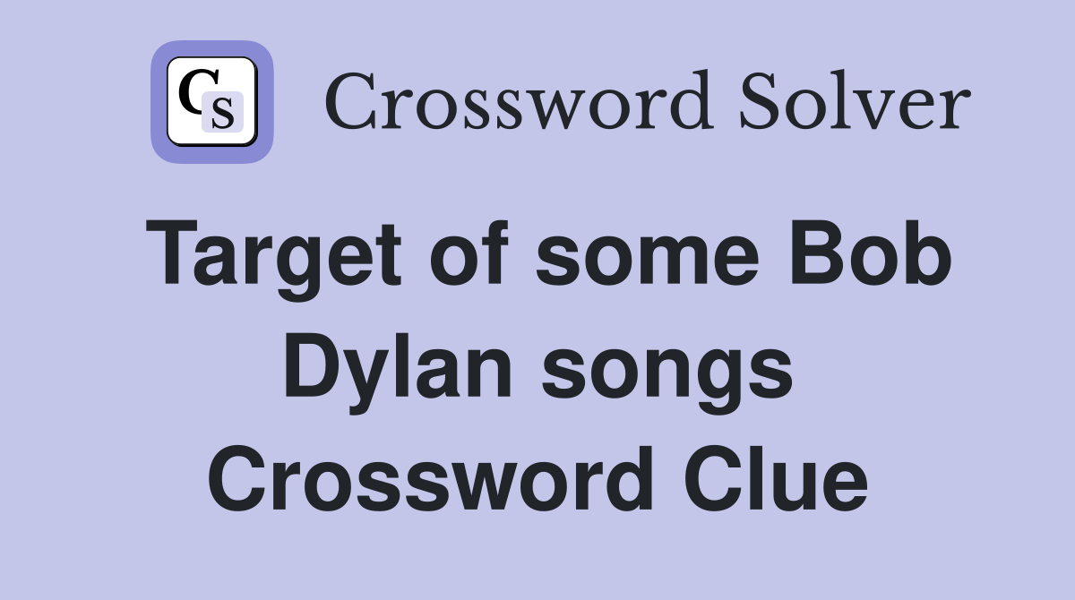 Target of some Bob Dylan songs Crossword Clue