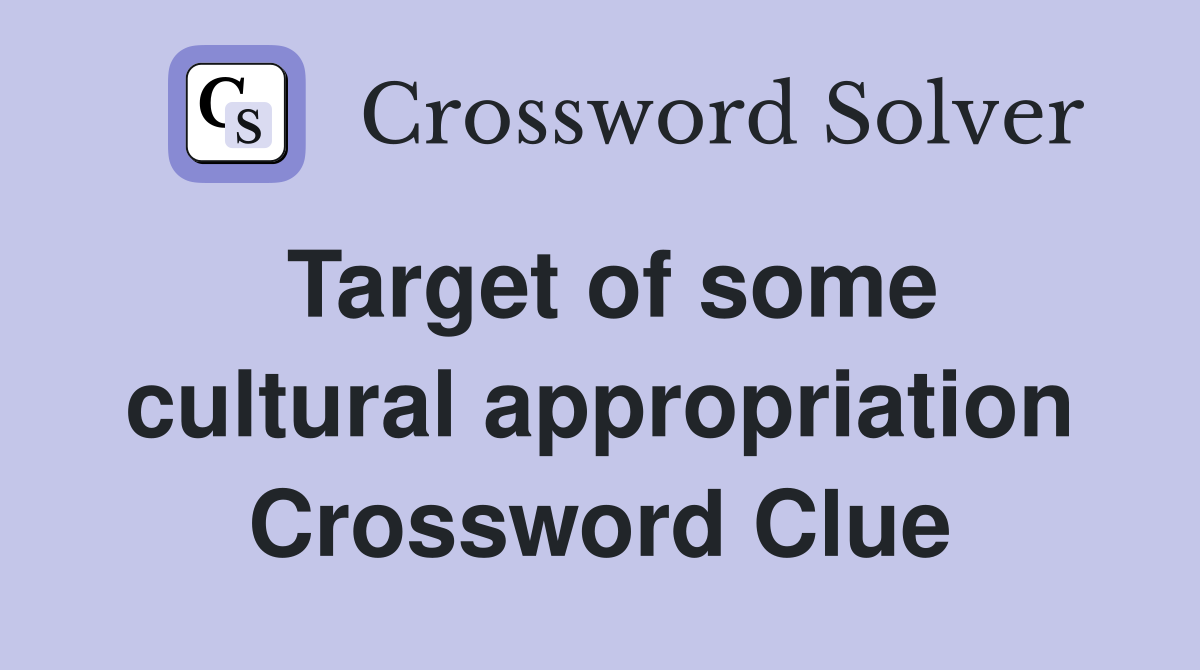 Target of some cultural appropriation Crossword Clue