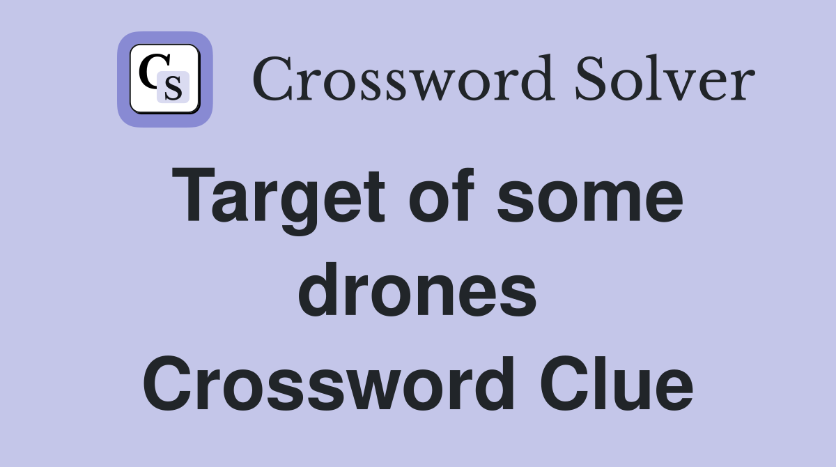 Target of some drones Crossword Clue
