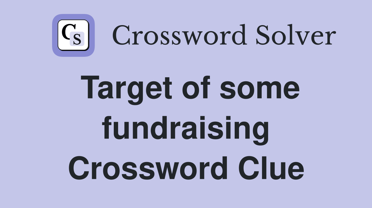 Target of some fundraising Crossword Clue