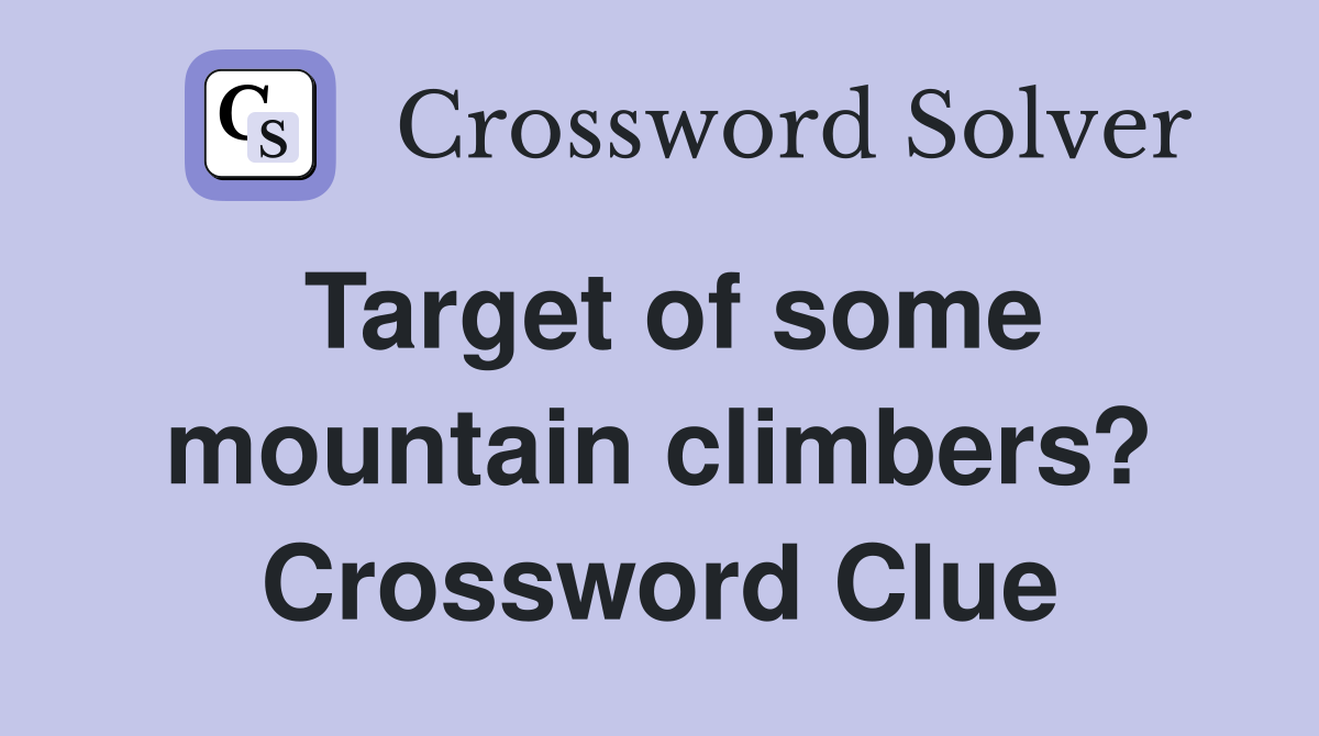 Target of some mountain climbers? Crossword Clue