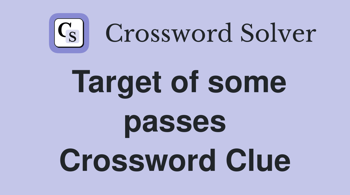 Target of some passes Crossword Clue