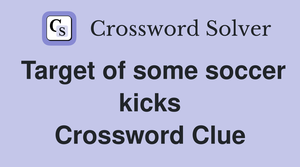 Target of some soccer kicks Crossword Clue