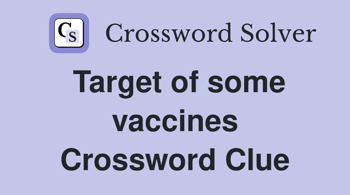 Target of some vaccines Crossword Clue