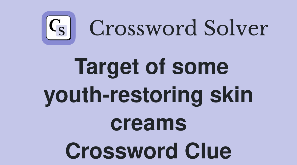 Target of some youth-restoring skin creams Crossword Clue