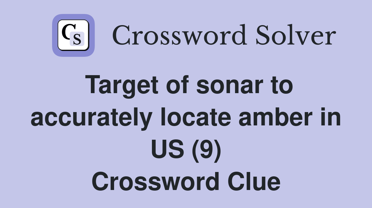 Target of sonar to accurately locate amber in US (9) Crossword Clue
