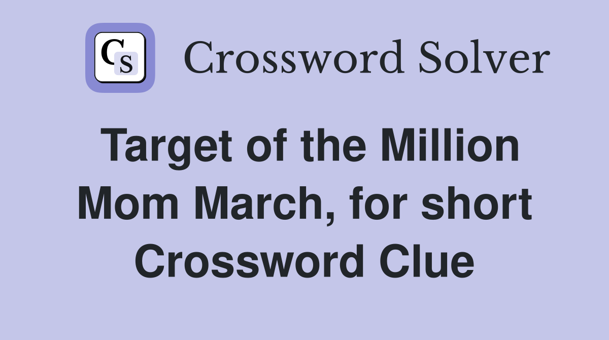 Target of the Million Mom March, for short Crossword Clue
