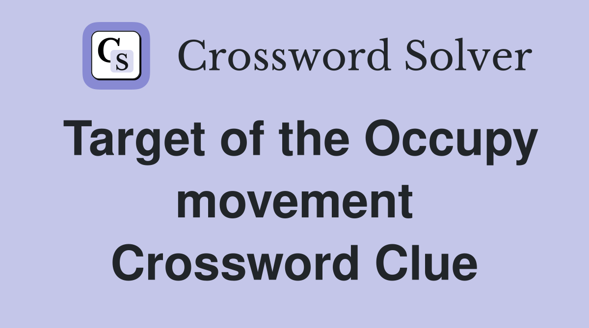 Target of the Occupy movement Crossword Clue