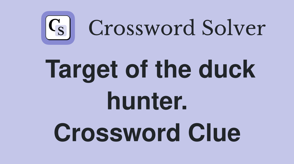 Target of the duck hunter. Crossword Clue