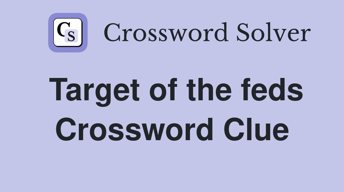 Target of the feds Crossword Clue