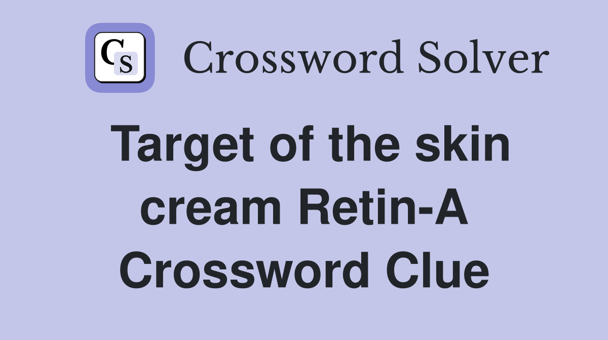Target of the skin cream Retin-A Crossword Clue
