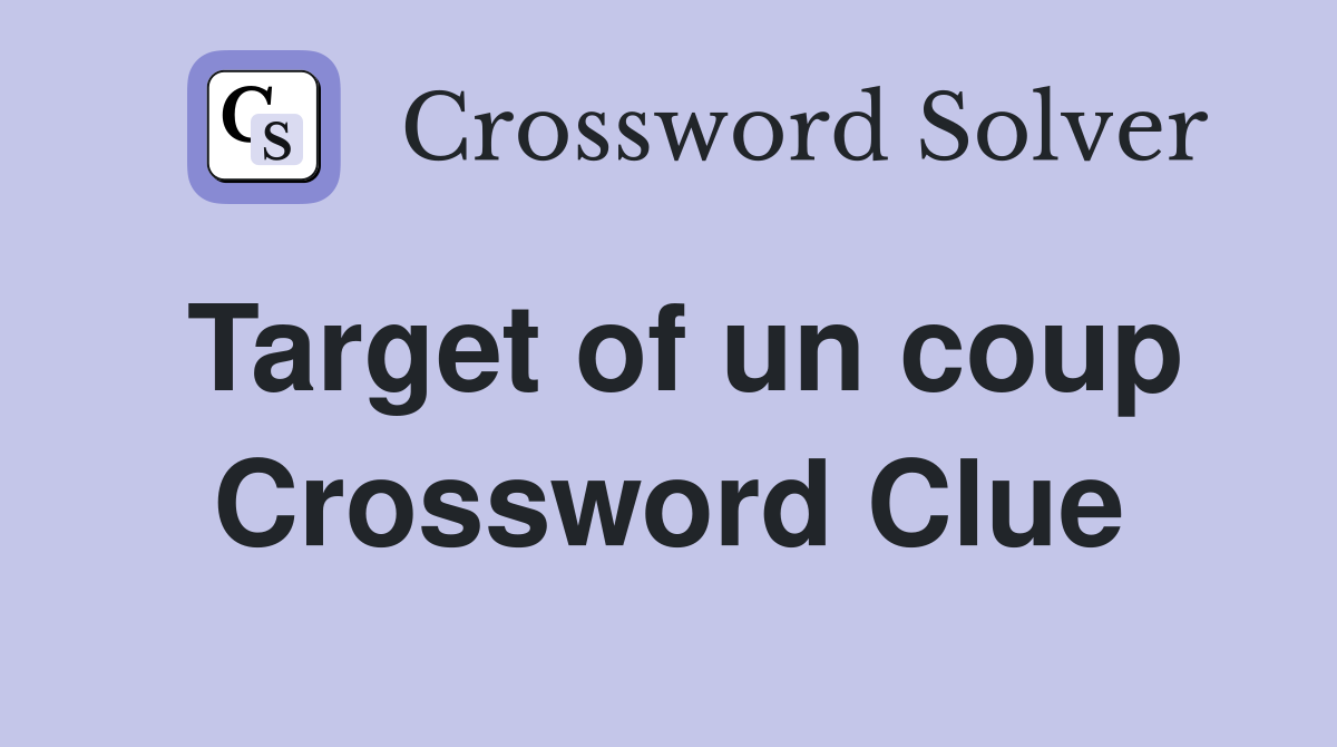 Target of un coup Crossword Clue