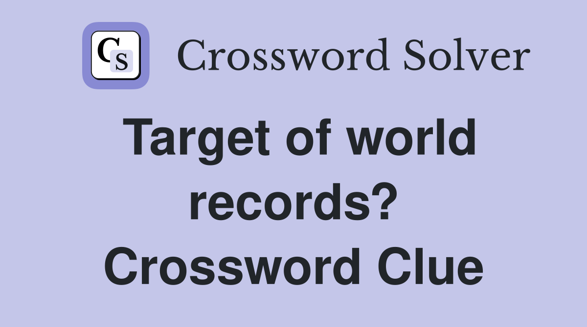 Target of world records? Crossword Clue