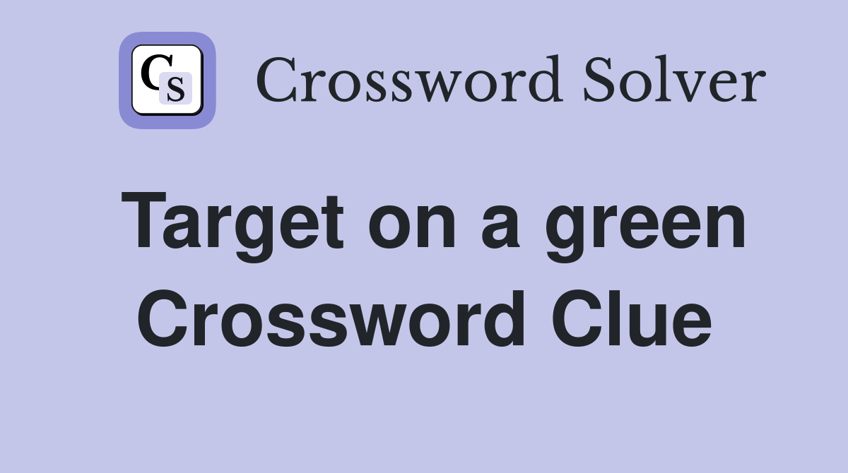 Target on a green Crossword Clue
