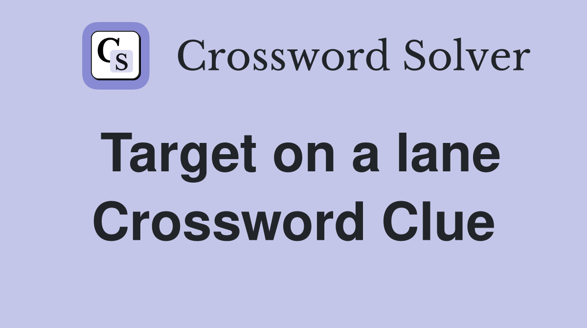 Target on a lane Crossword Clue