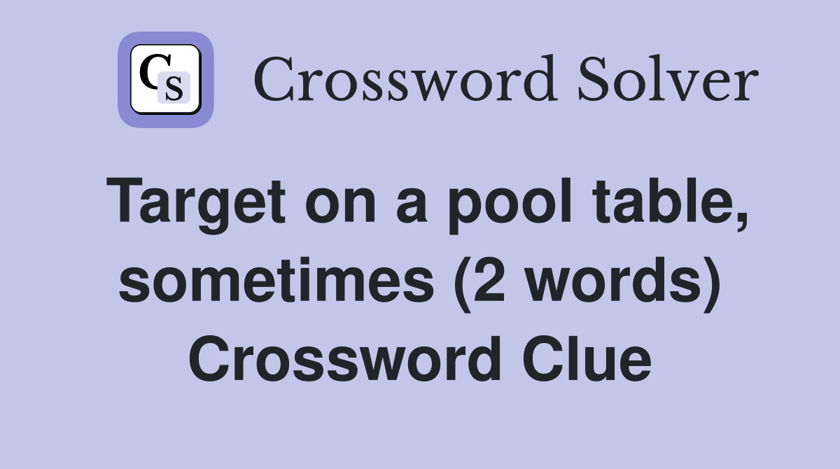 Target on a pool table, sometimes (2 words) Crossword Clue