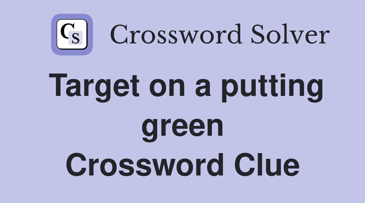 Target on a putting green Crossword Clue
