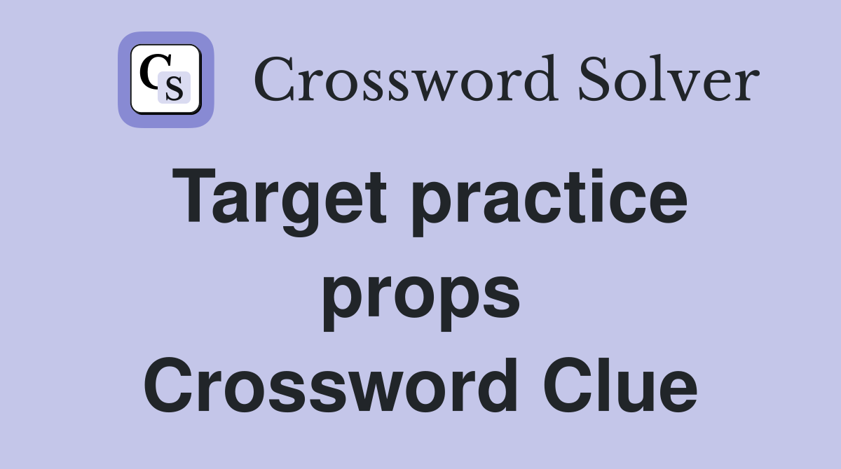 Target practice props Crossword Clue