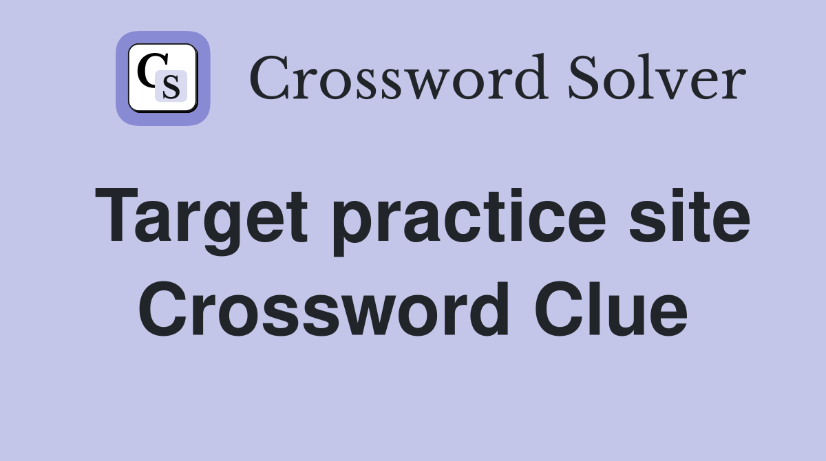 Target practice site Crossword Clue