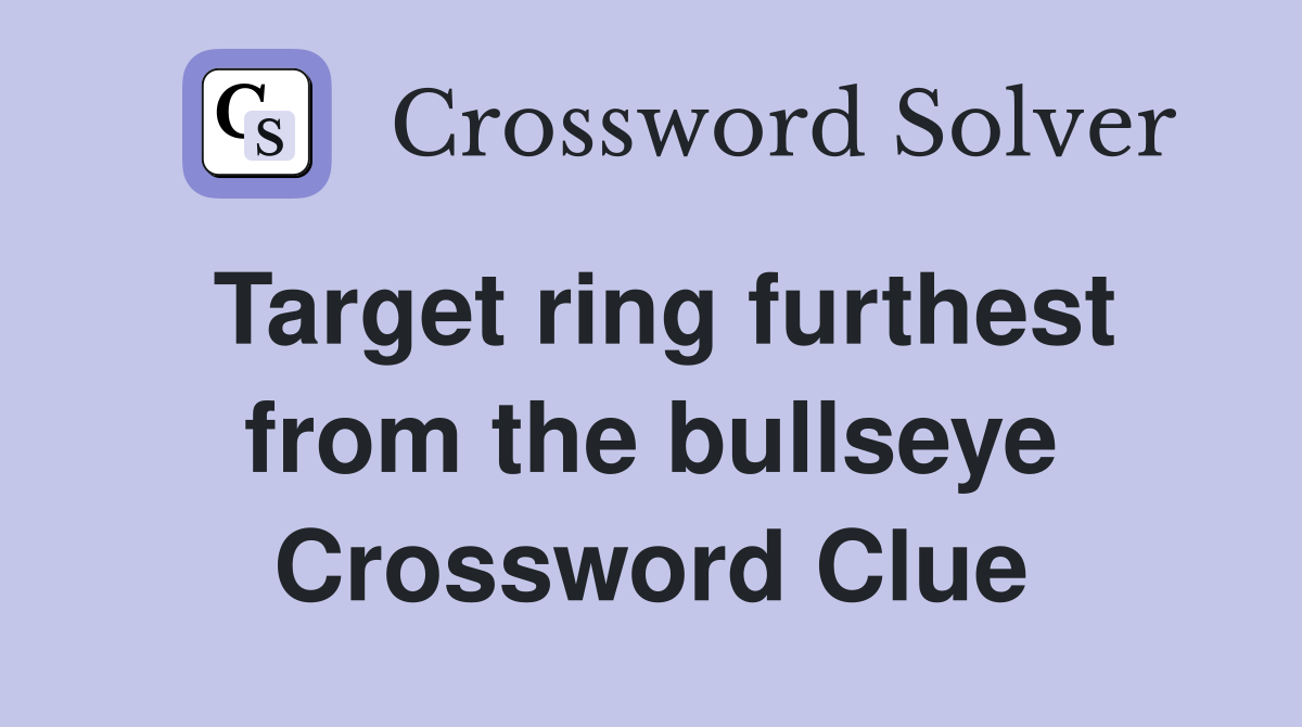 Target ring furthest from the bullseye Crossword Clue