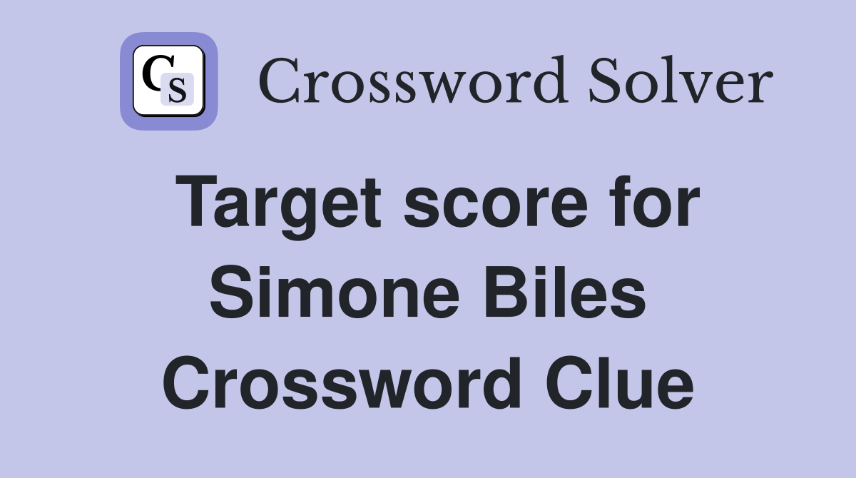 Target score for Simone Biles Crossword Clue