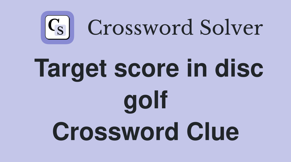 Target score in disc golf Crossword Clue