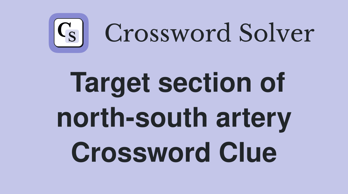 Target section of north-south artery Crossword Clue
