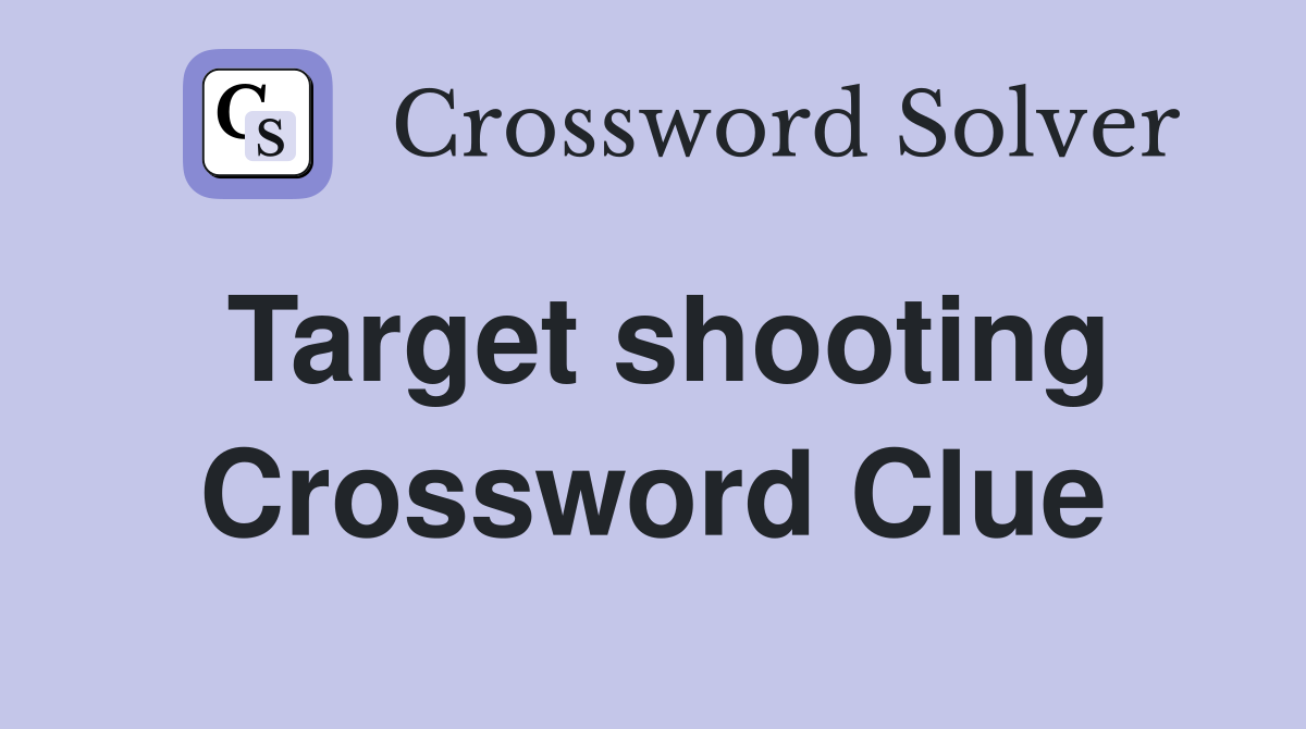 Target shooting Crossword Clue