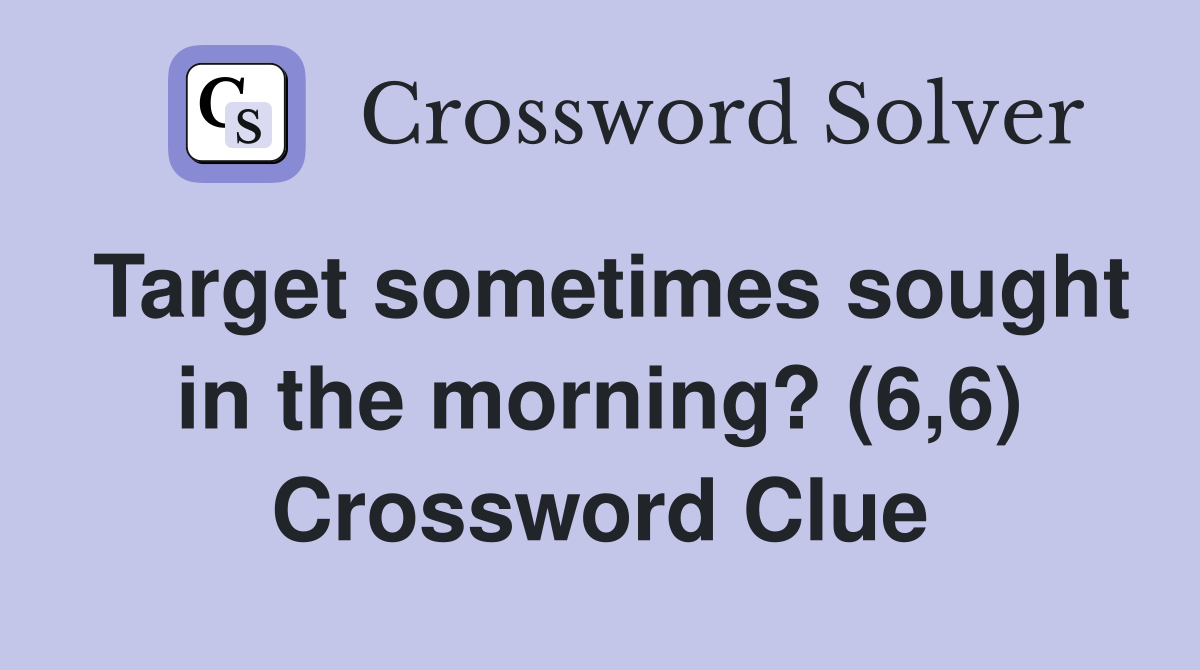 Target sometimes sought in the morning? (6,6) Crossword Clue