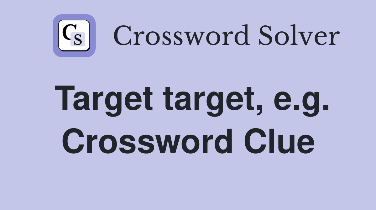 Target target, e.g. Crossword Clue