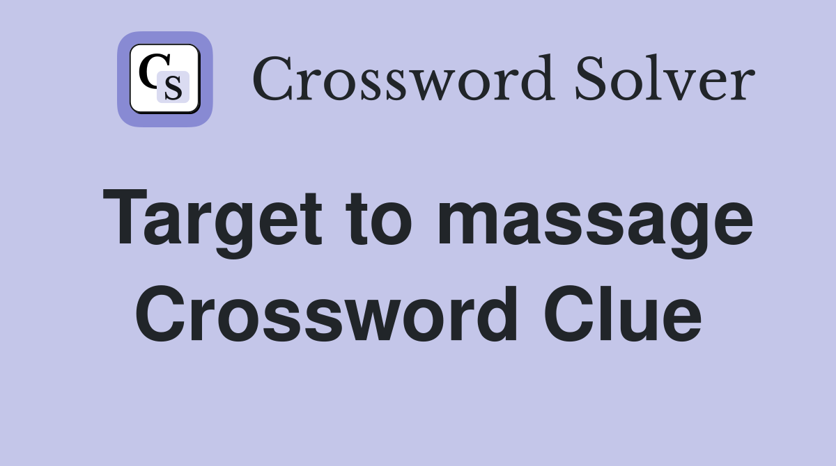 Target to massage Crossword Clue