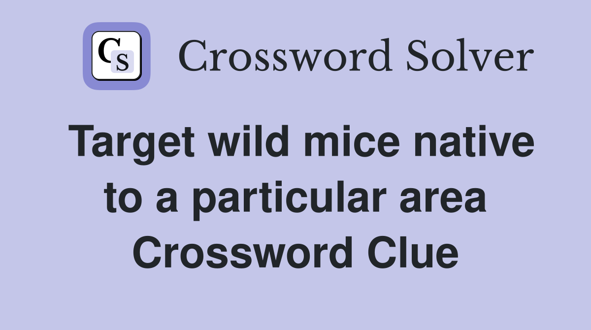 Target wild mice native to a particular area Crossword Clue