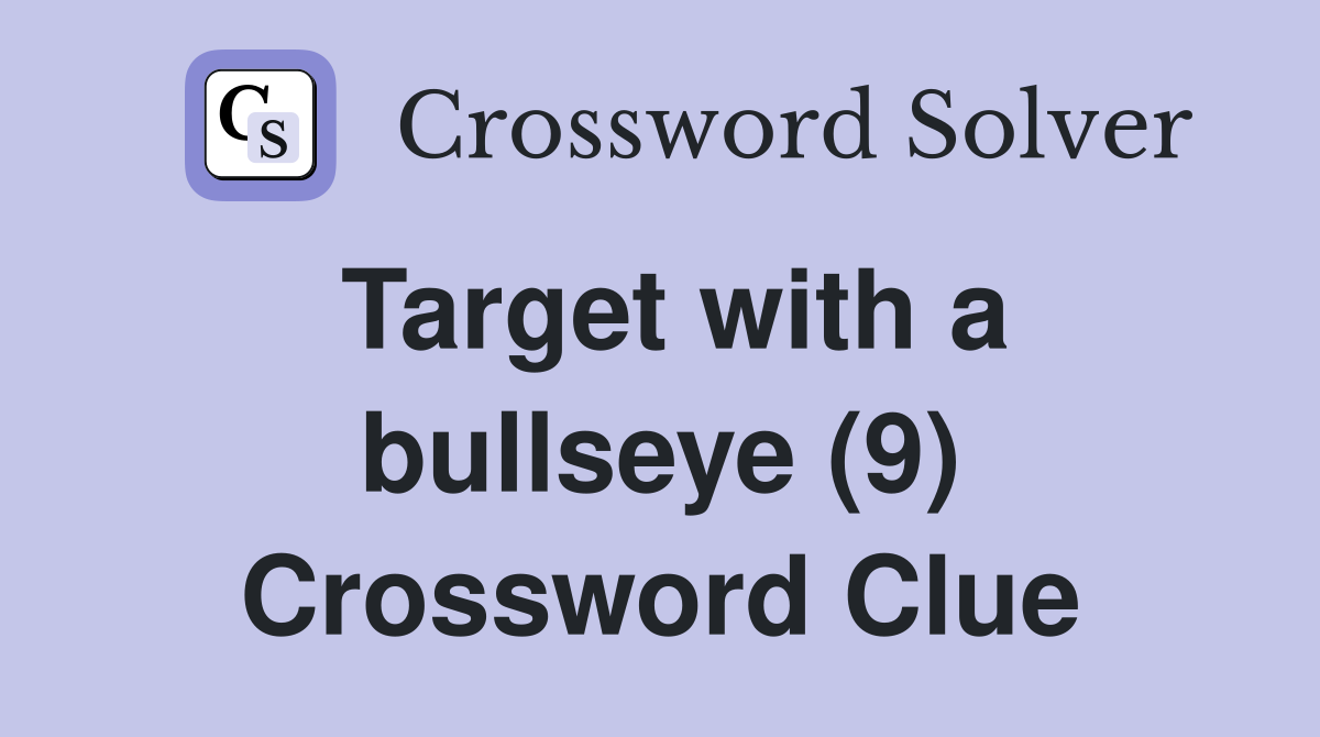 Target with a bullseye (9) Crossword Clue