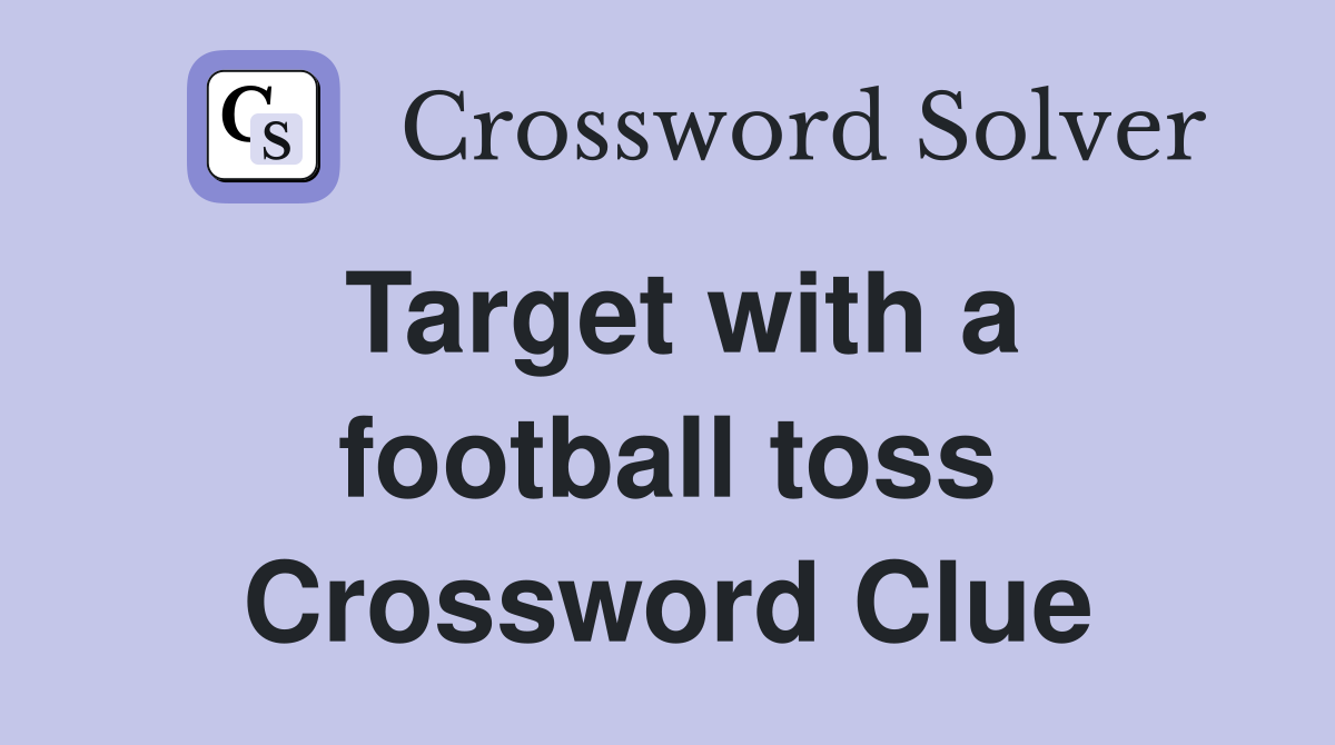 Target with a football toss Crossword Clue
