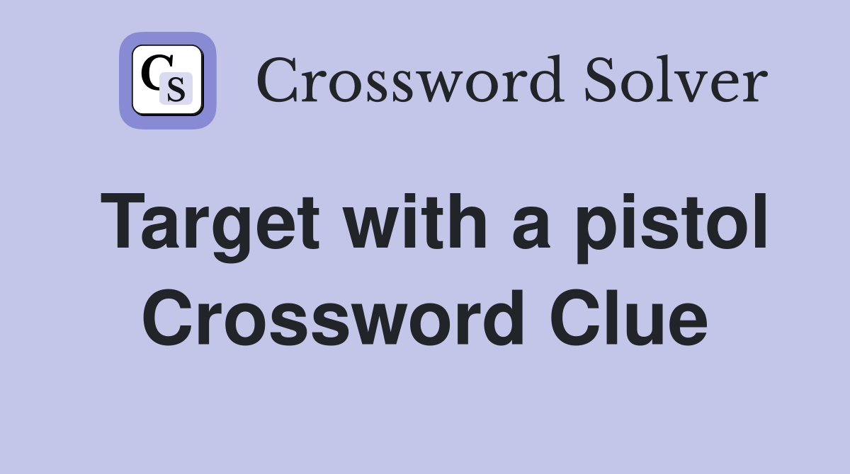 Target with a pistol Crossword Clue