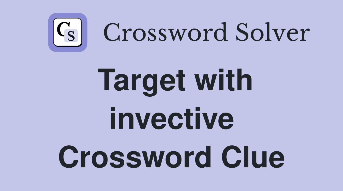 Target with invective Crossword Clue