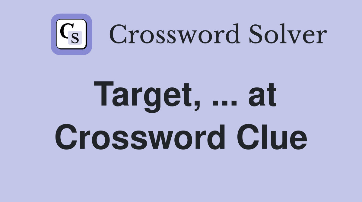 Target, ... at Crossword Clue