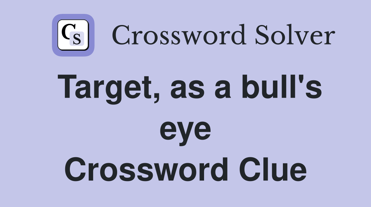 Target, as a bull's eye Crossword Clue