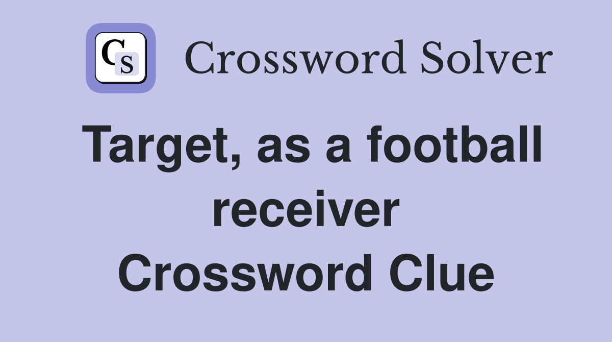 Target, as a football receiver Crossword Clue