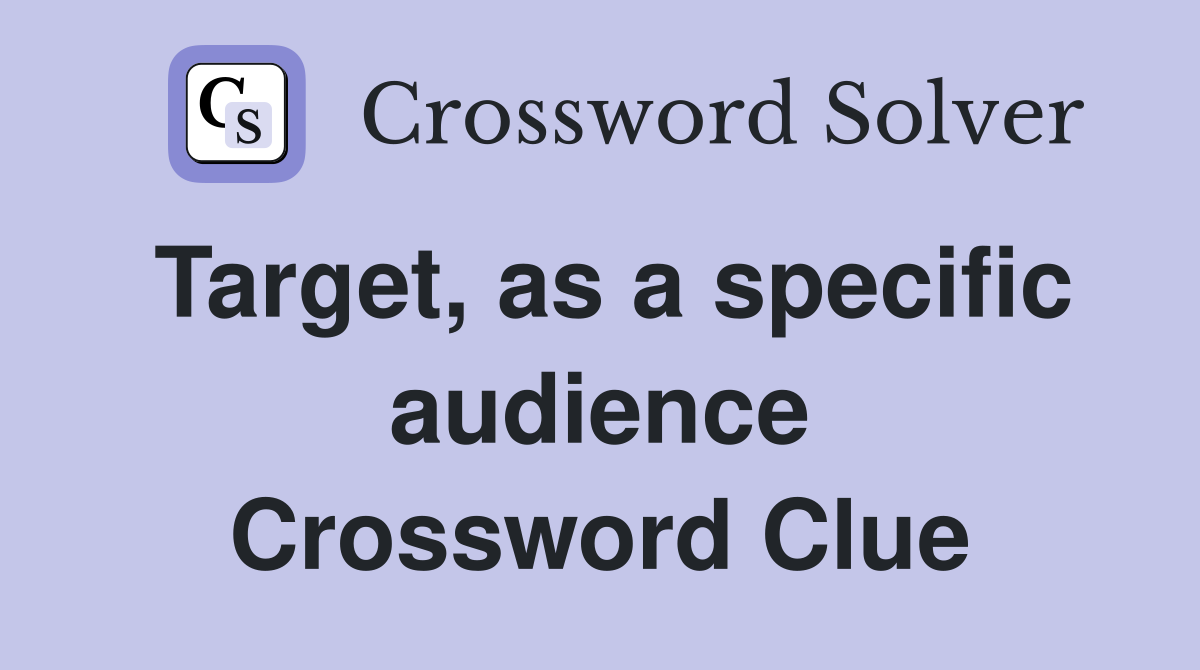 Target, as a specific audience Crossword Clue