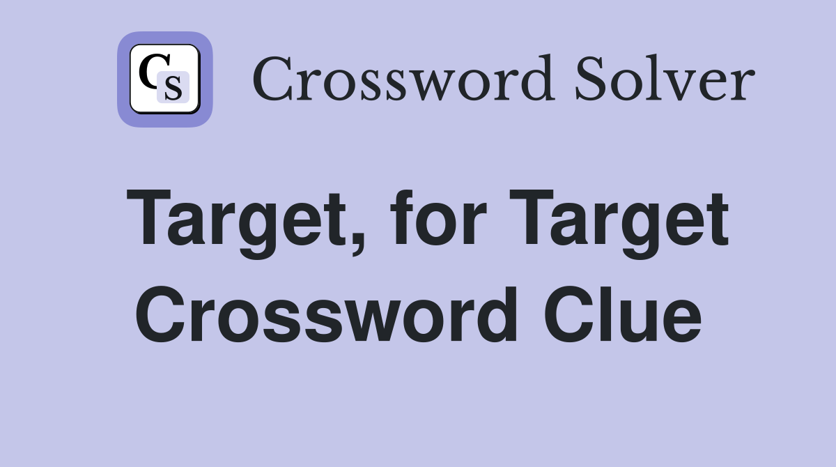 Target, for Target Crossword Clue