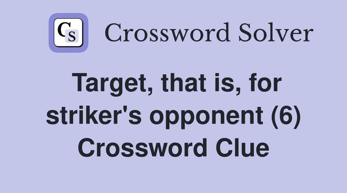 Target, that is, for striker's opponent (6) Crossword Clue