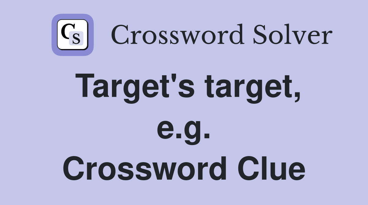 Target's target, e.g. Crossword Clue