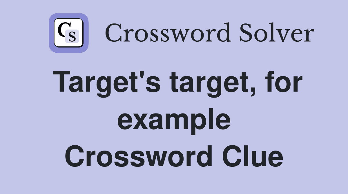 Target's target, for example Crossword Clue